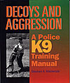 Decoys and Aggression. A Police K9 Training Manual